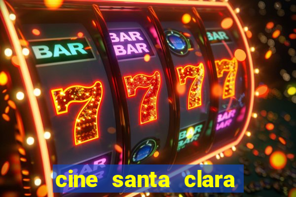 cine santa clara filme em cartaz